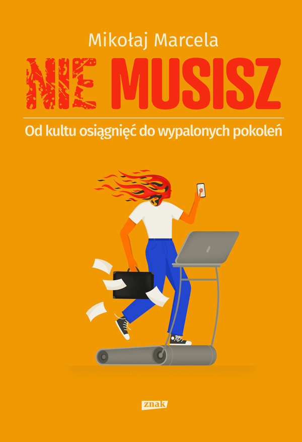 NIE MUSISZ Od kultu osiągnięć do wypalonych pokoleń