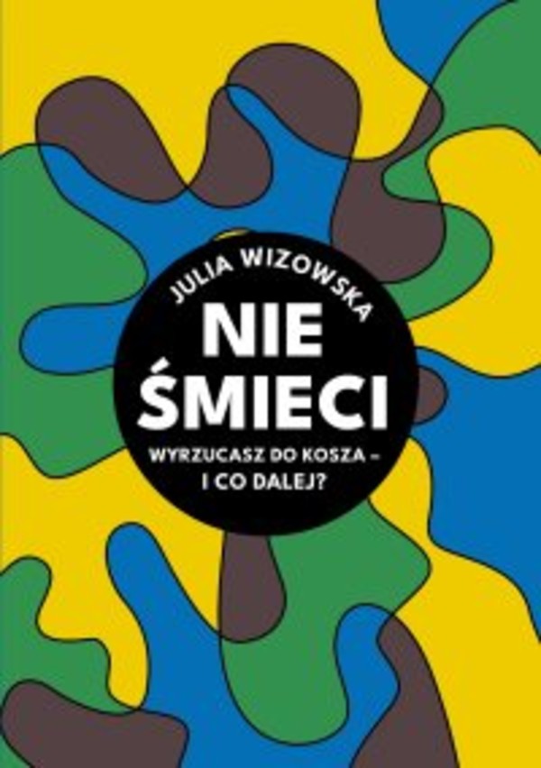 Nie śmieci. Wyrzucasz do kosza i co dalej? - mobi, epub, pdf