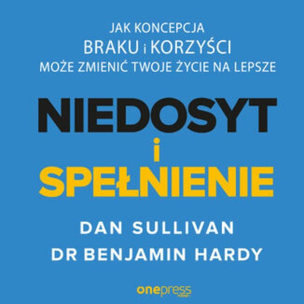 NIEDOSYT i SPEŁNIENIE. - Audiobook mp3 Jak koncepcja BRAKU i KORZYŚCI może zmienić twoje życie na lepsze