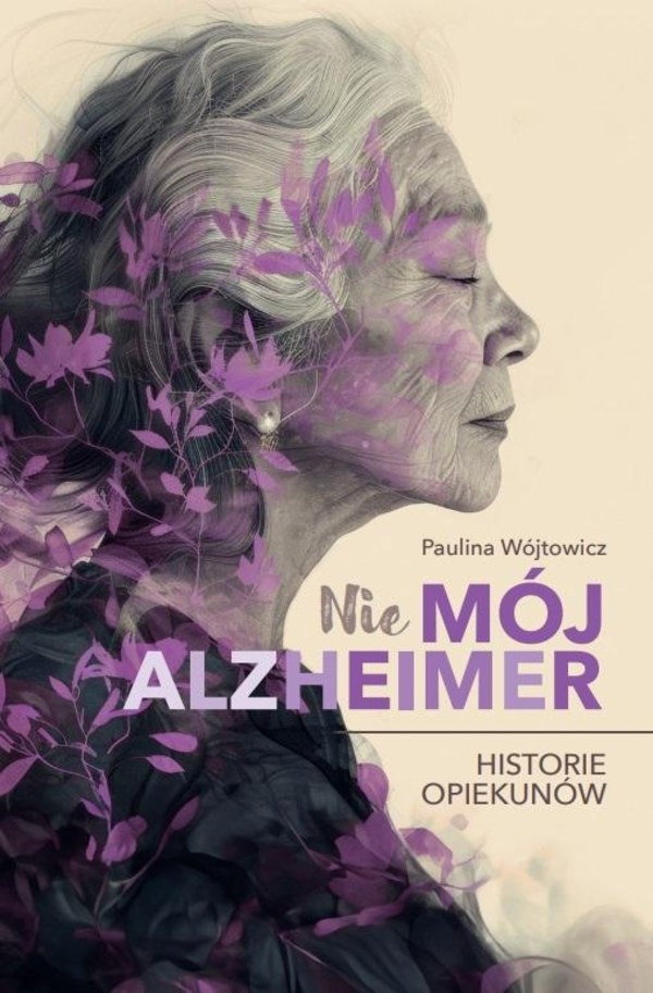 (Nie)mój alzheimer Historie opiekunów