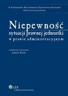 Niepewność sytuacji prawnej jednostki w prawie administracyjnym - pdf