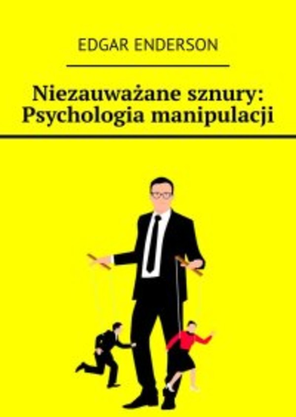 Niezauważane sznury: Psychologia manipulacji - mobi, epub