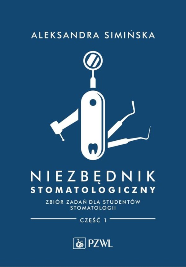 Niezbędnik stomatologiczny Zbiór zadań dla studentów stomatologii Część 1