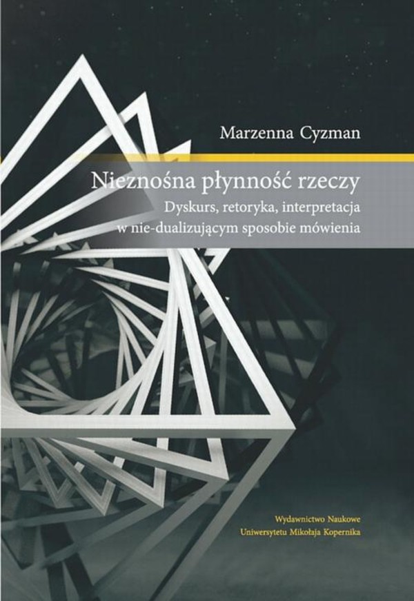 Nieznośna płynność rzeczy. Dyskurs, retoryka, interpretacja w nie-dualizującym sposobie mówienia - pdf