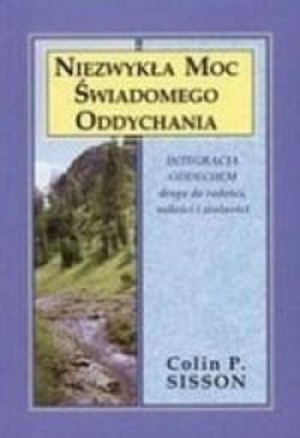 Niezwykła moc świadomego oddychania Integracja oddechem drogą do miłości, radości i wolności