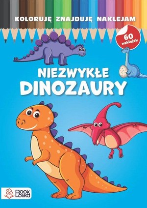 Niezwykłe dinozaury Koloruję, znajduję, naklejam