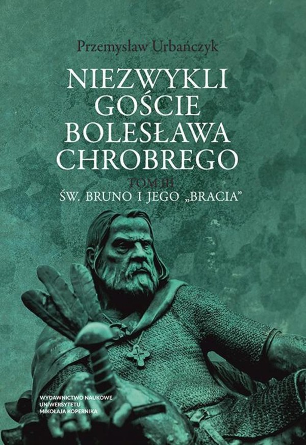 Niezwykli goście Bolesława Chrobrego. Św. Bruno i jego 'bracia' - pdf Tom 3