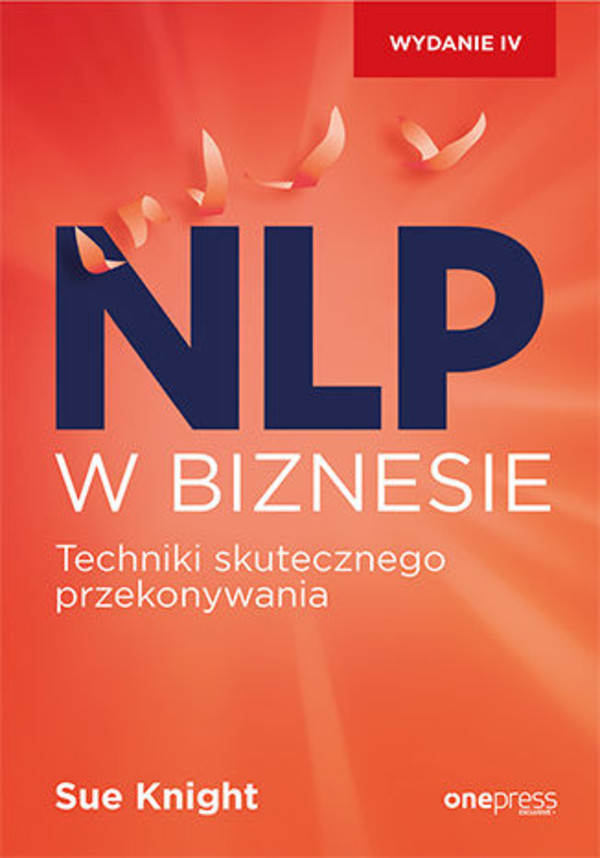 NLP w biznesie Techniki skutecznego przekonywania - mobi, epub, pdf Wydanie IV