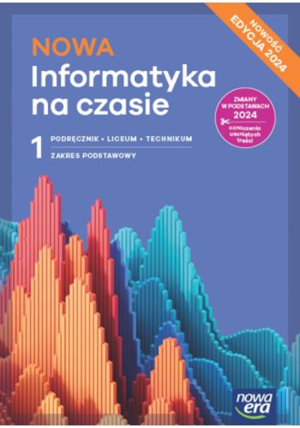 NOWA Informatyka na czasie 1. Podręcznik dla liceum i technikum. Zakres podstawowy EDYCJA 2024