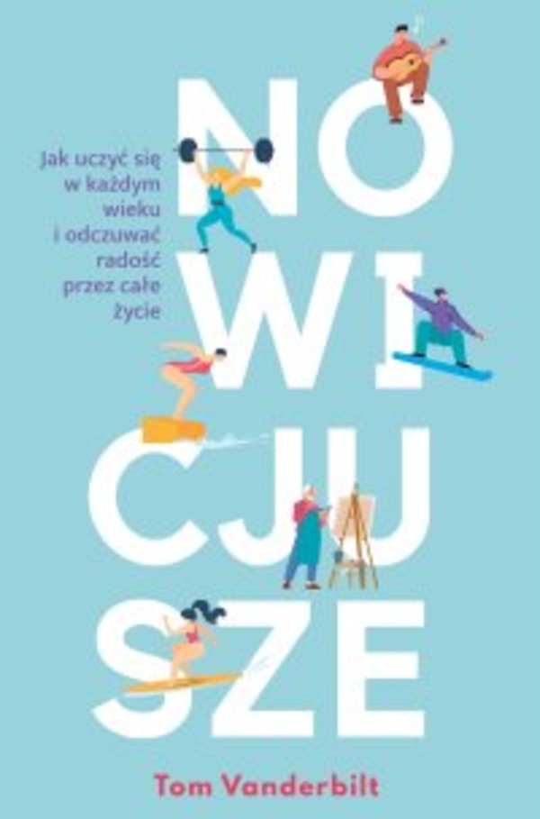 Nowicjusze. Jak uczyć się w każdym wieku i odczuwać radość przez całe życie - mobi, epub