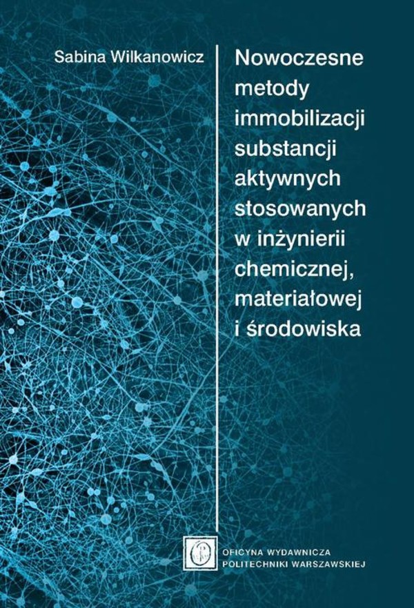 Nowoczesne metody immobilizacji substancji aktywnych stosowanych w inżynierii chemicznej, materiałowej i środowiska - pdf