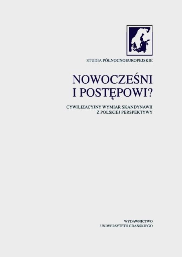 Nowocześni i postępowi? Cywilizacyjny wymiar Skandynawii z polskiej perspektywy. Studia Północnoeuropejskie. Tom III - pdf