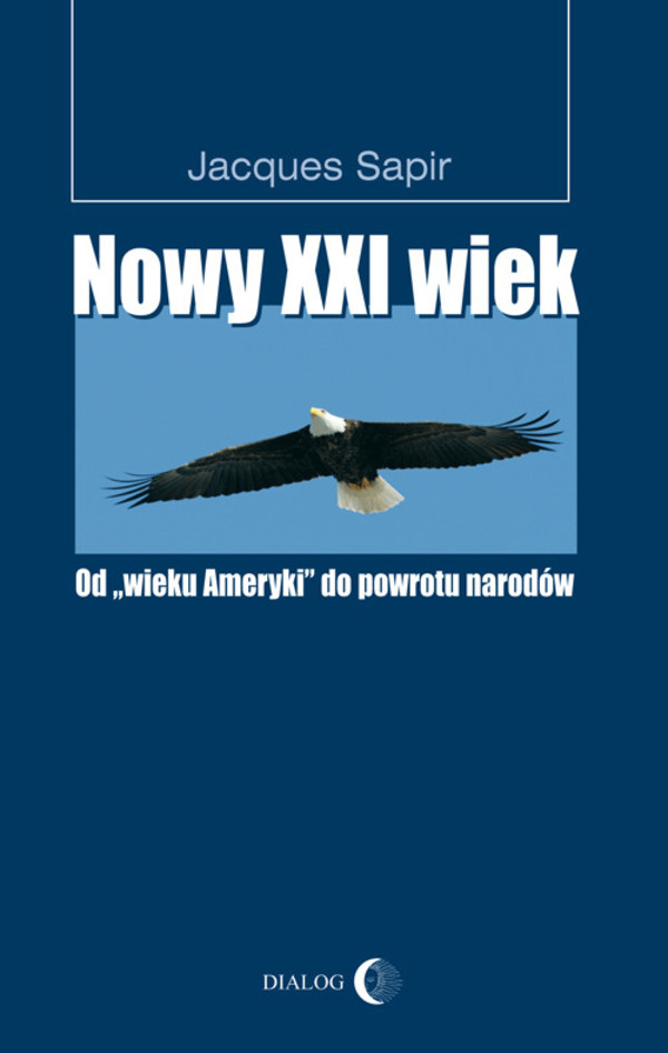 Nowy XXI wiek Od `wieku Ameryki` do powrotu narodów