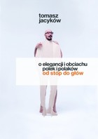 Okładka:O elegancji i obciachu Polek i Polaków od stóp do głów 