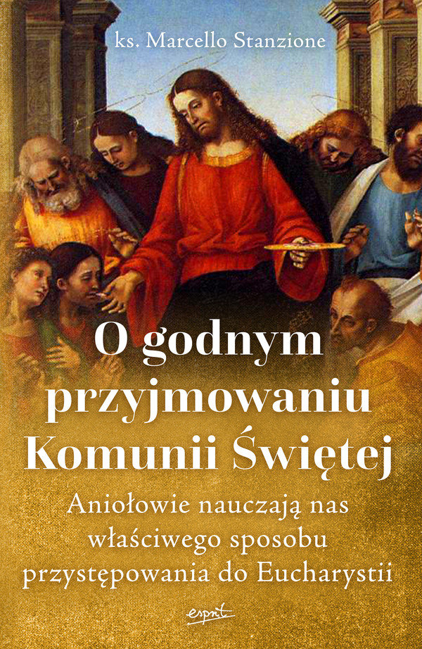 O godnym przyjmowaniu komunii świętej Aniołowie nauczają nas właściwego sposobu przystępowania do Eucharystii