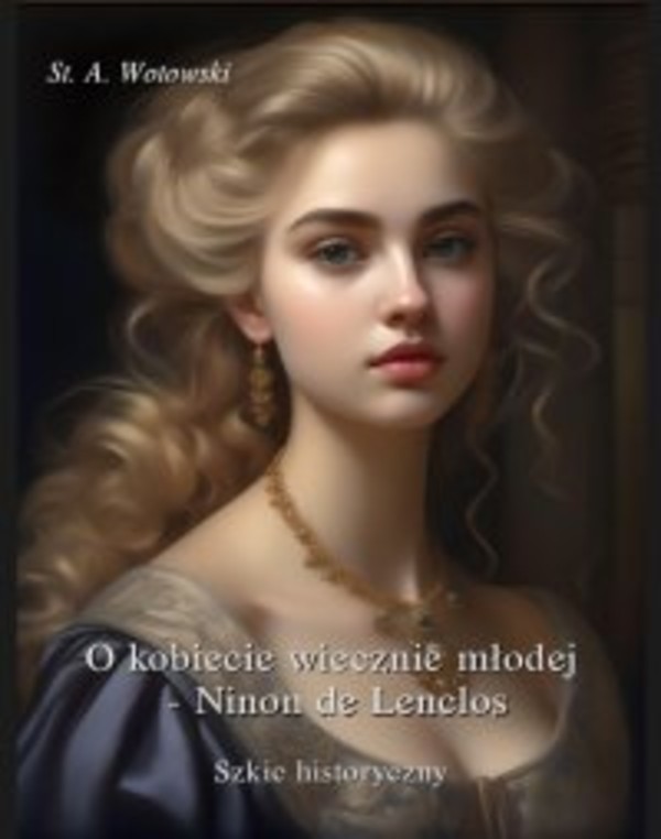 O kobiecie wiecznie młodej. Ninon de Lenclos. Szkic historyczny - mobi, epub