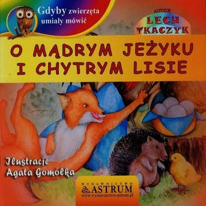 O mądrym jeżyku i chytrym lisie + CD Gdyby zwierzęta umiały mówić