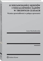 O niezawisłości sędziów i niezależności sądów w trudnych czasach - pdf Wymiar sprawiedliwości w pułapce sprawności