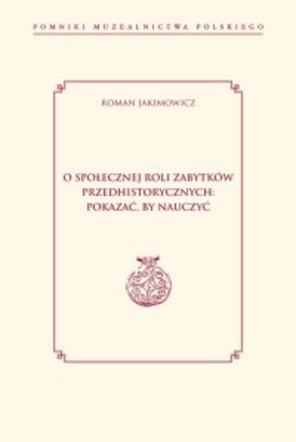 O społecznej roli zabytków przedhistorycznych: pokazać, by nauczyć - mobi, epub