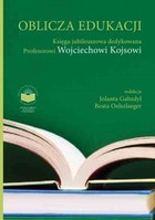 Oblicza Edukacji - pdf Księga Jubileuszowa dedykowana Profesorowi Wojciechowi Kojsowi