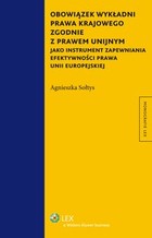 Obowiązek wykładni prawa krajowego zgodnie z prawem unijnym jako instrument zapewniania efektywności prawa Unii Europejskiej - pdf