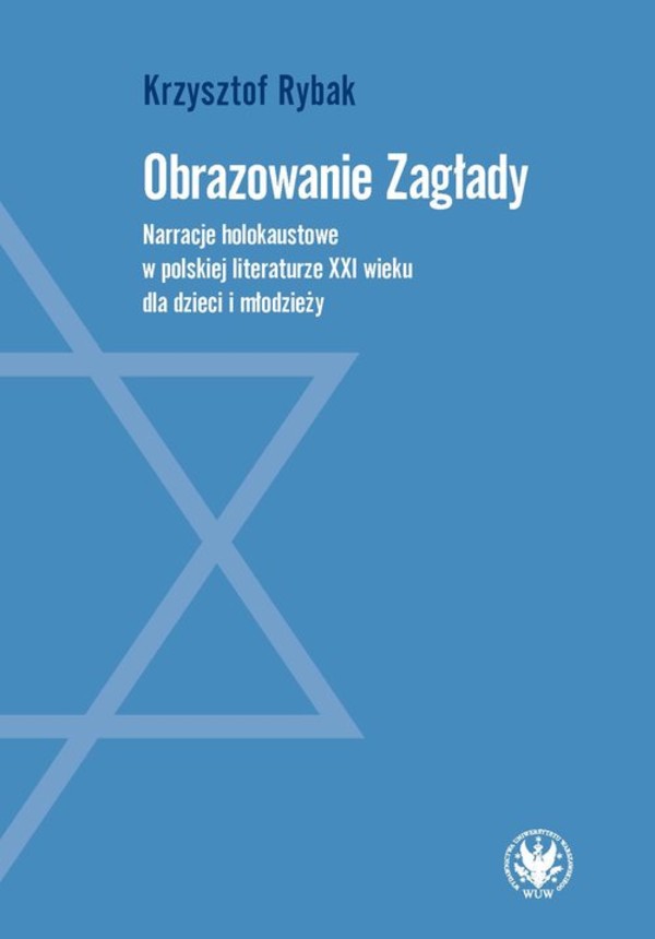 Obrazowanie Zagłady Narracje holokaustowe w polskiej literaturze XXI wieku dla dzieci i młodzieży