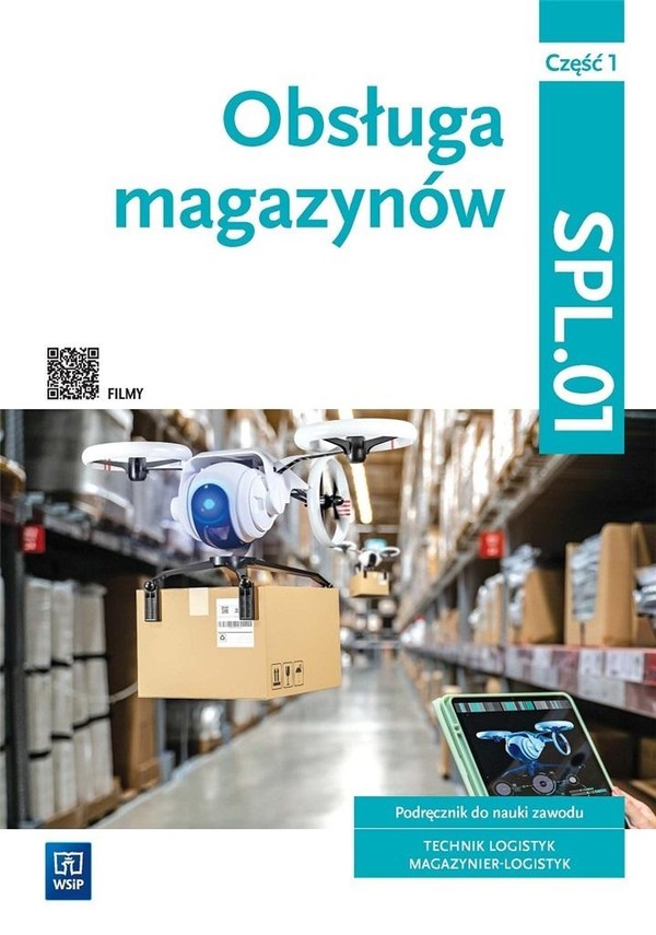 Obsługa magazynów Kwalifikacja SPL.01. Technik logistyk. Część 1 Podręcznik do nauki zawodu technik logistyk, magazynier-logistyk