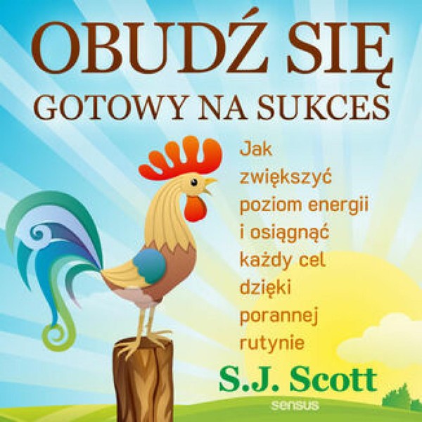 Obudź się gotowy na sukces. Jak zwiększyć poziom energii i osiągnąć każdy cel dzięki porannej rutynie - Audiobook mp3