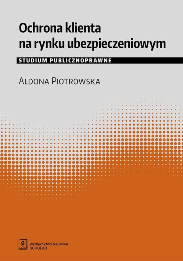 Ochrona klienta na rynku ubezpieczeniowym Studium publicznoprawne