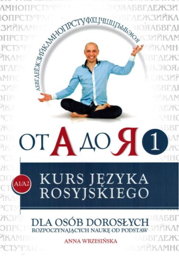 Od A do ja 1. Poziom A1-A2. Kurs języka rosyjskiego dla osób dorosłych rozpoczynających naukę