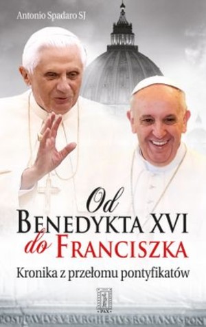 Od Benedykta XVI do Franciszka. Kronika z przełomu pontyfikatów