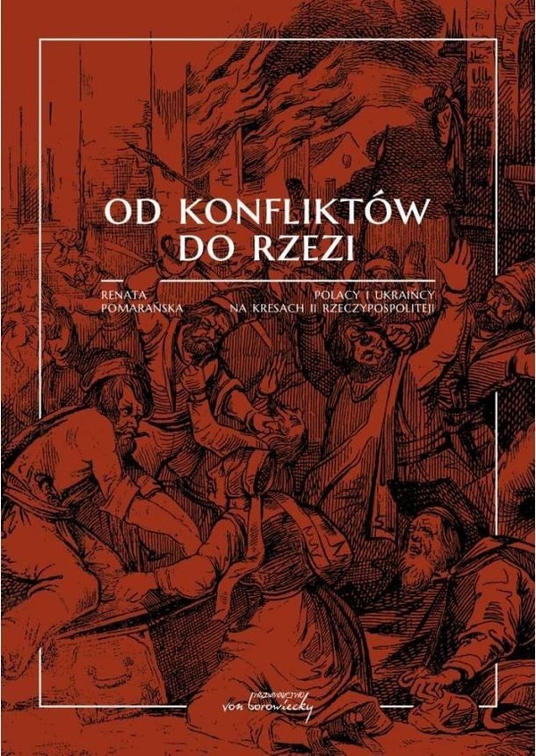 Od konfliktów do rzezi. Polacy i Ukraińcy na kresach II Rzeczpospolitej