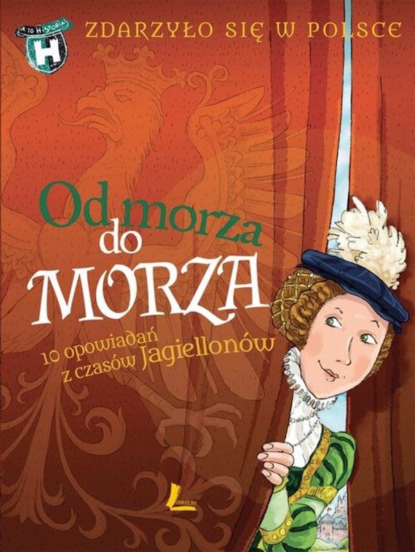 Od morza do morza 10 opowiadań z czasów Jagiellonów Zdarzyło się w Polsce