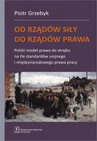 Od rządów siły do rządów prawa - pdf Polski model prawa do strajku na tle standardów unijnego i międzynarodowego prawa pracy