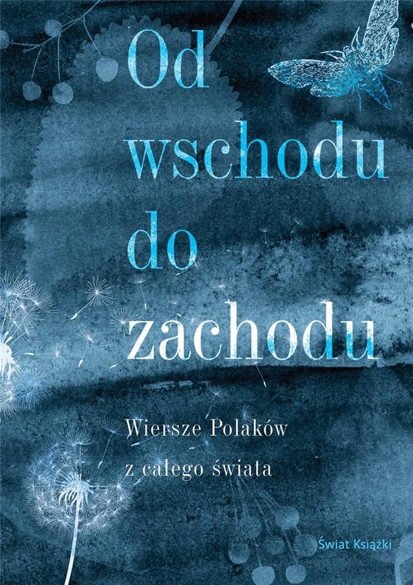 Od wschodu do zachodu Antologia wierszy Polaków z całego świata