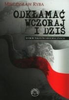 Odkłamać wczoraj i dziś - mobi, epub Wybór tekstów historycznych