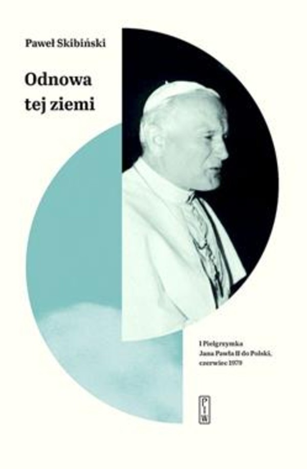Odnowa tej ziemi I Pielgrzymka Jana Pawła II do Polski, czerwiec 1979r.