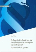 Odpowiedzialność karna za wykonywanie zabiegów kosmetycznych Zagadnienia teorii i praktyki