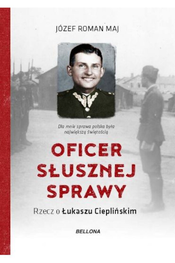 Oficer słusznej sprawy. Rzecz o Łukaszu Ciepliński