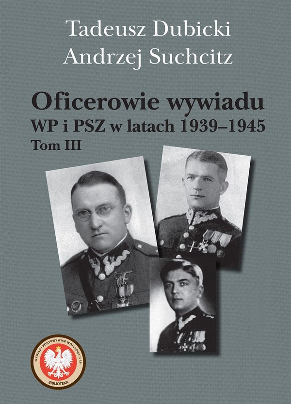 Oficerowie wywiadu WP i PSZ w latach 1939-1945 Tom 3