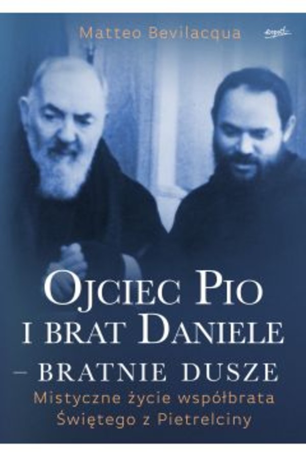 Ojciec Pio i brat Daniele - bratnie dusze Mistyczne życie współbrata Świętego z Pietrelciny