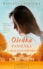 Oleńka. Panienka z Białego Dworu. Wiek miłości, wiek nienawiści. Tom 1