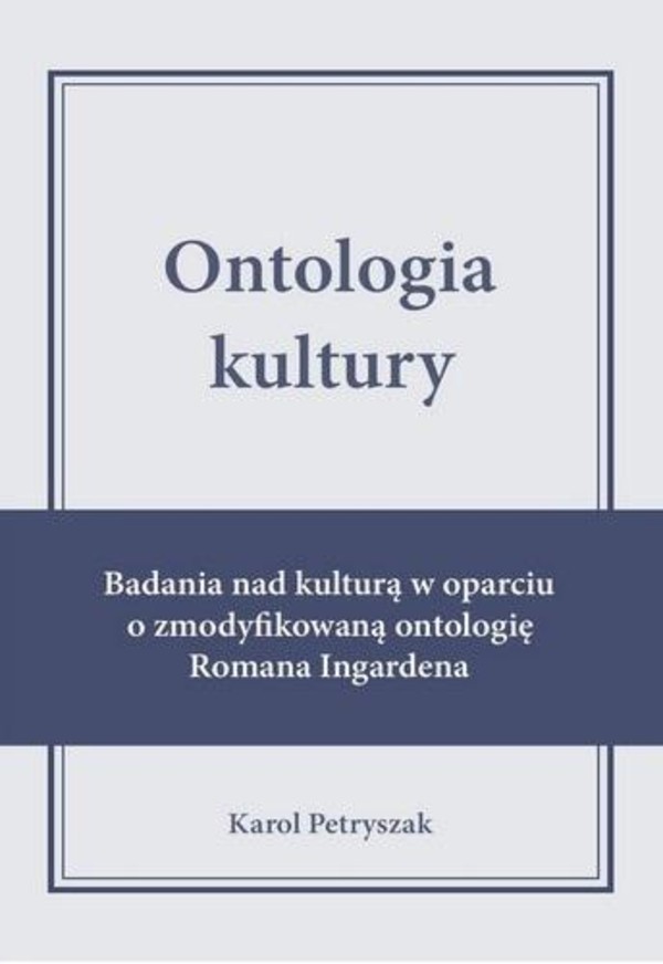 Ontologia kultury Badania nad kulturą w oparciu o zmodyfikowaną ontologię Romana Ingardena
