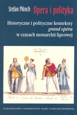 Opera i polityka Historyczne i polityczne konteksty `grand opera` w czasach monarchii lipcowej