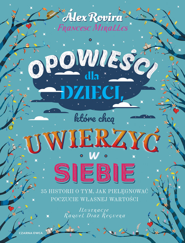 Opowieści dla dzieci, które chcą uwierzyć w siebie 35 historii o tym, jak pielęgnować poczucie własnej wartości