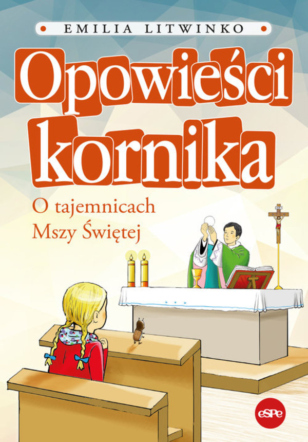 Opowieści kornika O tajemnicach Mszy Świętej