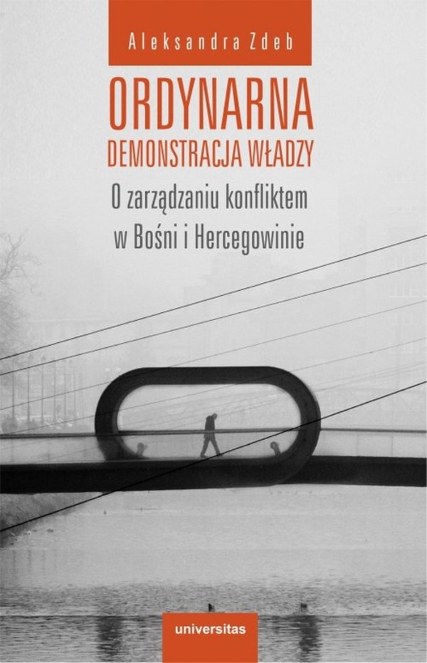 Ordynarna demonstracja władzy O zarządzaniu konfliktem w Bośni i Hercegowinie