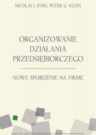 Organizowanie działania przedsiębiorczego. Nowe spojrzenie na firmę - mobi, epub, pdf