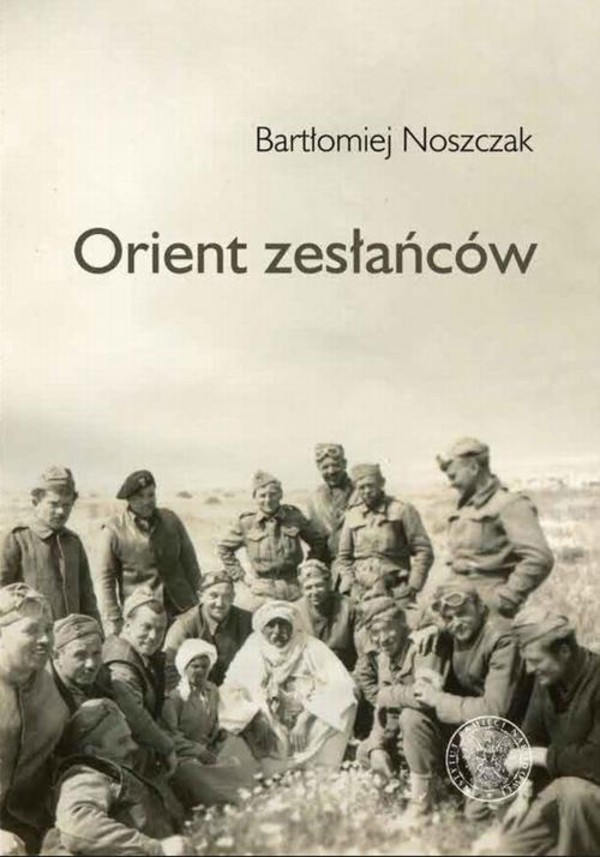 Orient zesłańców. Bliski Wschód w oczach Polaków ewakuowanych ze Związku Sowieckiego (1942–1945) - mobi, epub