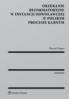 Orzekanie reformatoryjne w instancji odwoławczej w polskim procesie karnym - epub, pdf